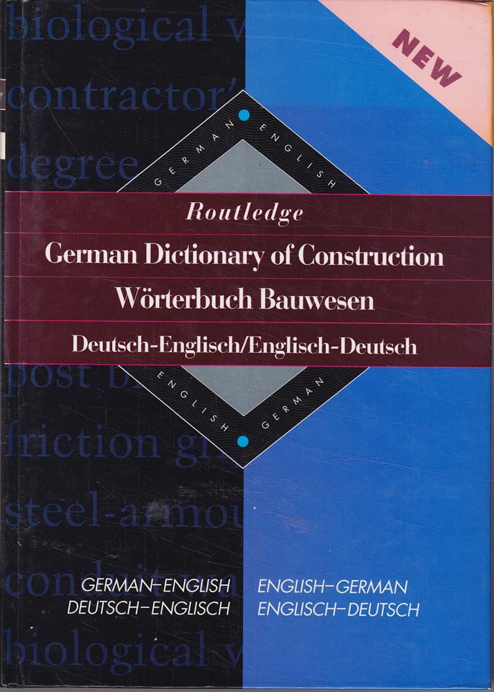 Routledge German Dictionary of Construction=Worterbuch Bauwesen: Deutsch-Englisch/Englisch-Deutsch: German-English/English-German (Routledge Bilingual Specialist Dictionaries)