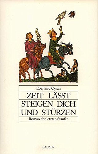 Zeit lässt steigen dich und stürzen. Roman der letzten Staufer