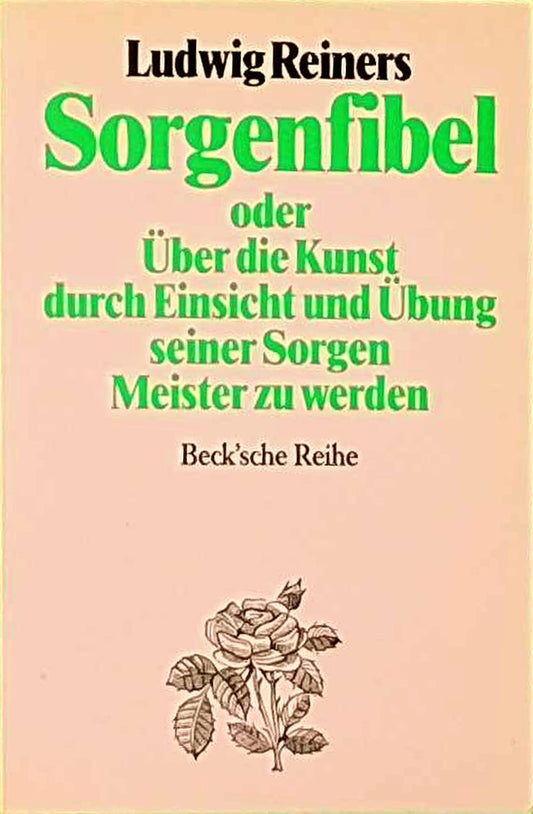 Sorgenfibel: Oder Über die Kunst  durch Einsicht und Übung seiner Sorgen Meister zu werden (Beck'sche Reihe)