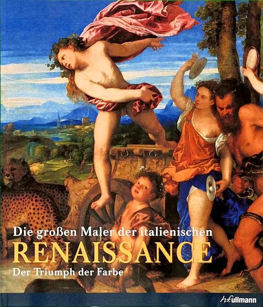 Die großen Maler der italienischen Renaissance: Der Triumph der Farbe