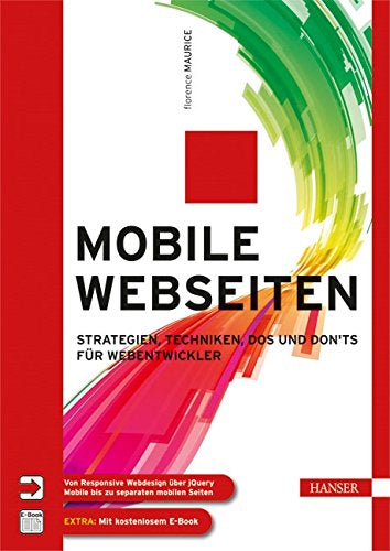 Mobile Webseiten: Strategien  Techniken  Dos und Don'ts für Webentwickler. Von Responsive Webdesign über jQuery Mobile bis zu separaten mobilen Seiten