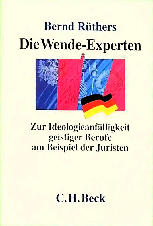 Die Wende-Experten: Ein Beitrag zur Ideologieanfälligkeit geistiger Berufe: Zur Ideologieanfälligkeit geistiger Berufe am Beispiel der Juristen