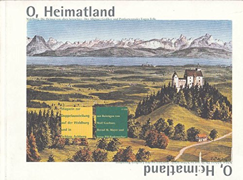 O  Heimatland : Magazin zur Doppelausstellung in Schloss Achberg und auf der Waldburg / [hrsg. von Irene Pill-Rademacher. Ill. von Eugen Felle]