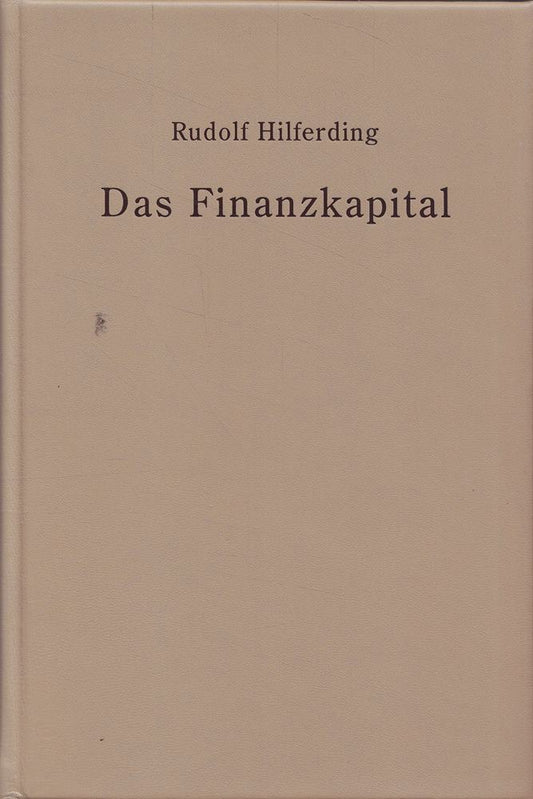 Das Finanzkapital - Eine Studie über die jüngste Entwicklung des Kapitalismus