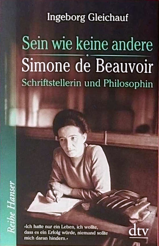 Sein wie keine andere: Simone de Beauvoir: Schriftstellerin und Philosophin