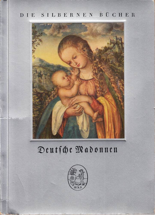 Die silbernen Bücher. Deutsche Madonnen aus zwei Jahrhunderten