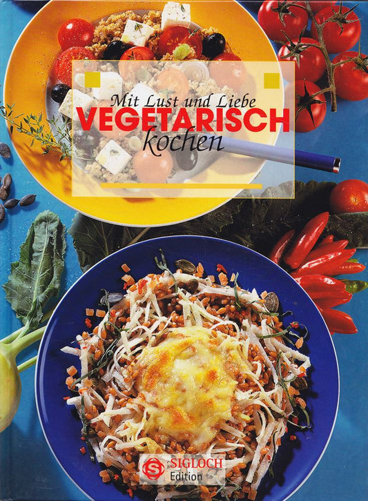 Mit Lust und Liebe vegetarisch kochen