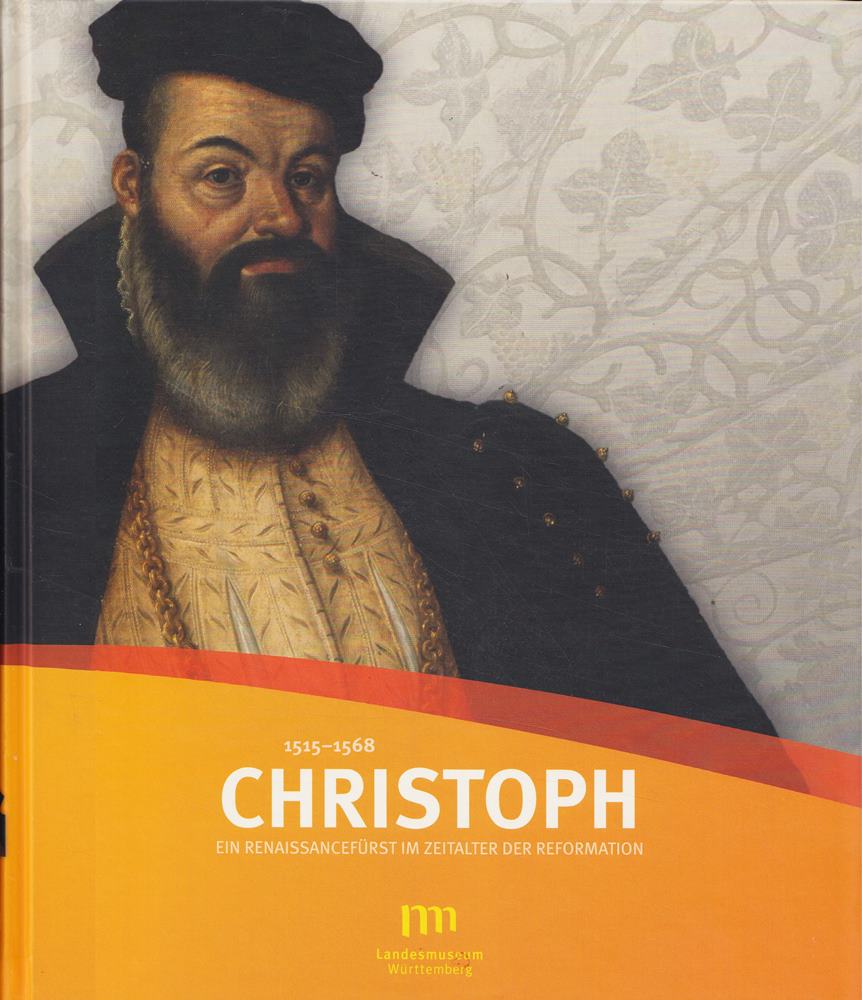 Christoph 1515-1568: Ein Renaissancefürst im Zeitalter der Reformation