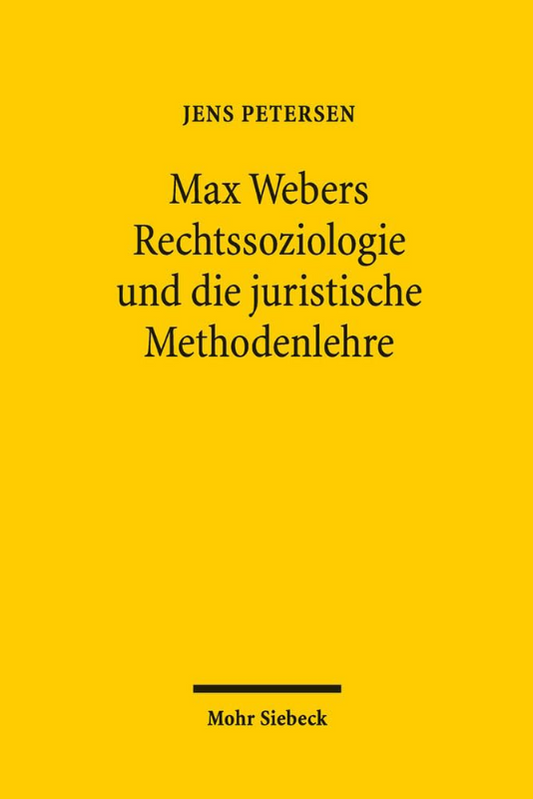 Max Webers Rechtssoziologie und die juristische Methodenlehre