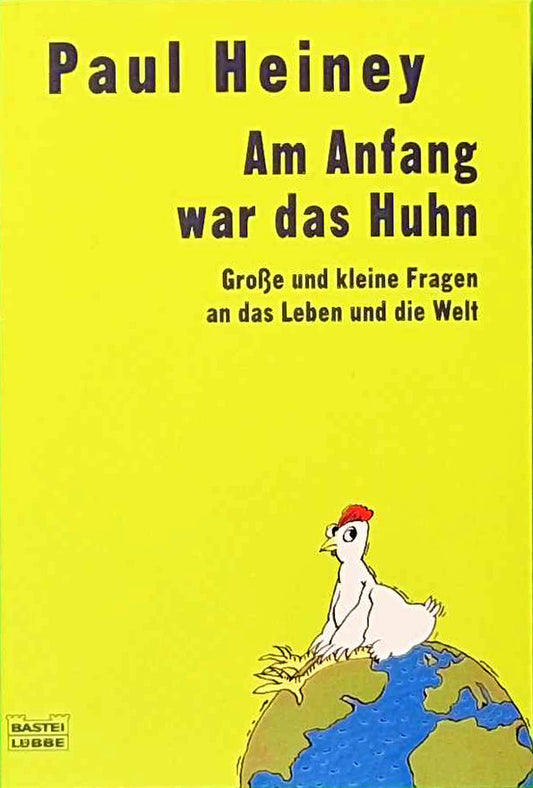 Am Anfang war das Huhn: Große und kleine Fragen über das Leben und die Welt (Sachbuch. Bastei Lübbe Taschenbücher)
