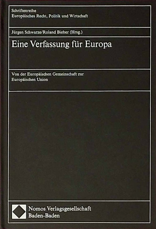 Eine Verfassung für Europa: Von der Europäischen Gemeinschaft zur Europäischen Union (Schriftenreihe Europäisches Recht  Politik und Wirtschaft)