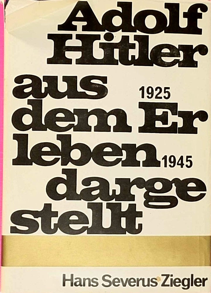 Adolf Hitler aus dem Erleben dargestellt - 1925 - 1945.