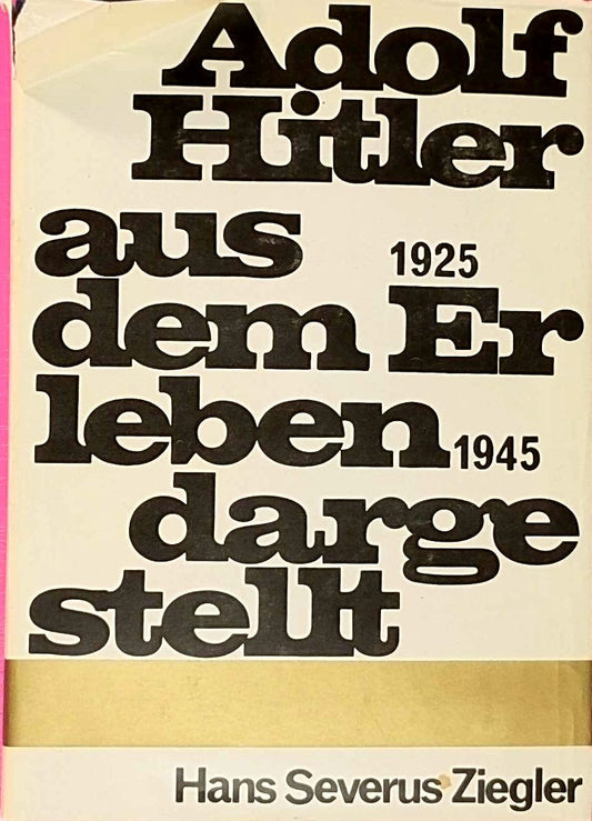 Adolf Hitler aus dem Erleben dargestellt - 1925 - 1945.