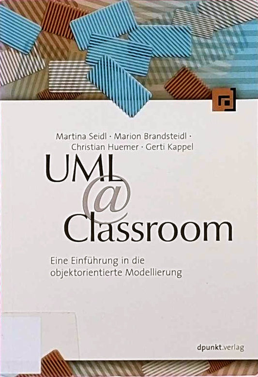 UML @ Classroom: Eine Einführung in die objektorientierte Modellierung