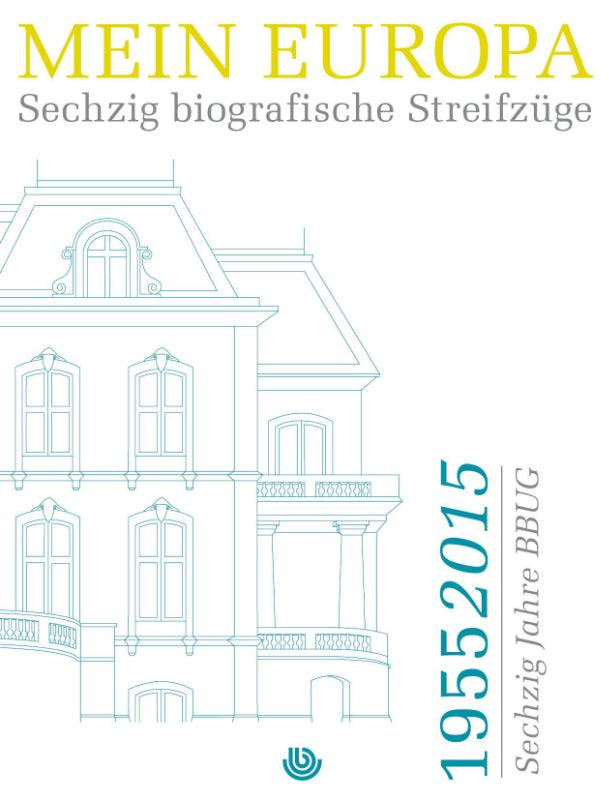 Mein Europa: Sechzig biografische Streifzüge 1955 - 2015 Sechzig Jahre BBUG
