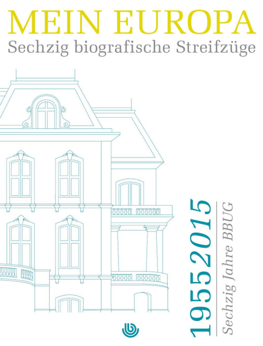 Mein Europa: Sechzig biografische Streifzüge 1955 - 2015 Sechzig Jahre BBUG