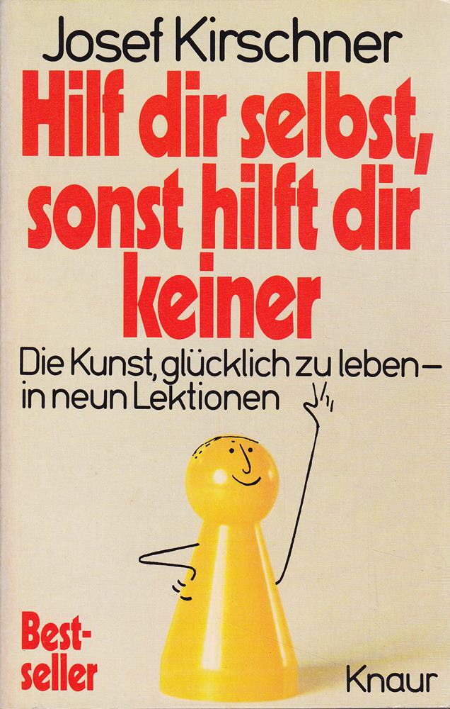 Hilf dir selbst  sonst hilft dir keiner: Die Kunst  glücklich zu leben - in neun Lektionen (Knaur Taschenbücher. Ratgeber)