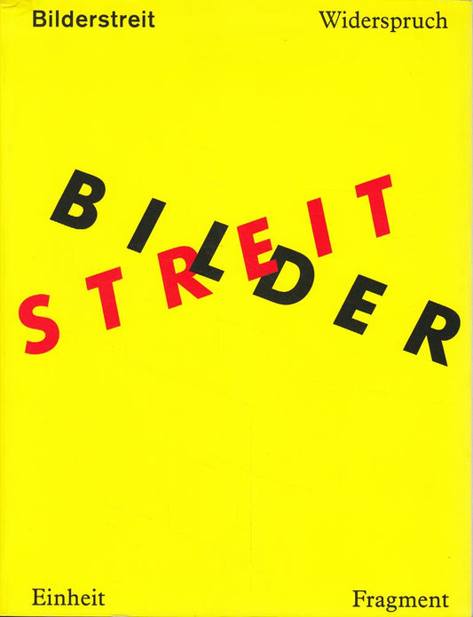 Bilderstreit : Widerspruch  Einheit und Fragment in der Kunst seit 1960