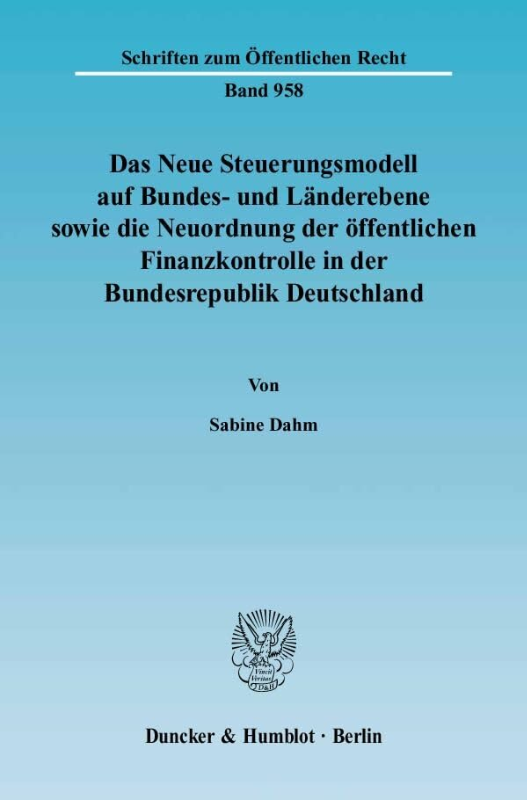 Das Neue Steuerungsmodell auf Bundes- und Länderebene sowie die Neuordnung der öffentlichen Finanzkontrolle in der Bundesrepublik Deutschland.: ... (Schriften zum Öffentlichen Recht  Band 958)