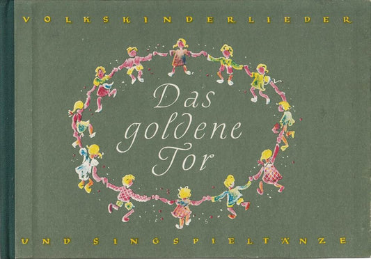 Das goldene Tor. Volkskinderlieder und Singspieltänze