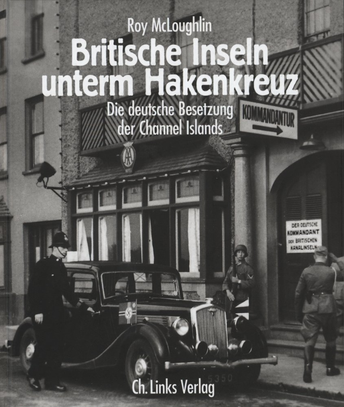 Britische Inseln unterm Hakenkreuz: Die deutsche Besetzung der Channel Islands 1940?1945