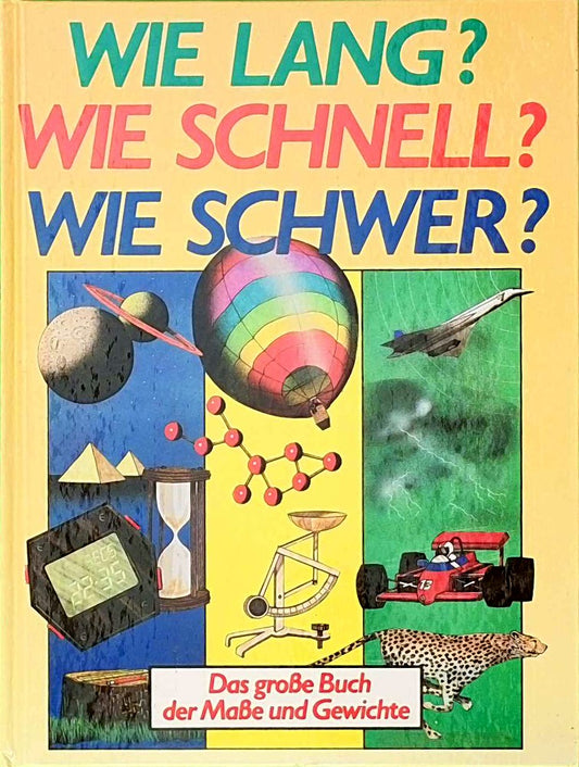 Wie lang? Wie schnell? Wie schwer? Das große Buch der Maße und Gewichte