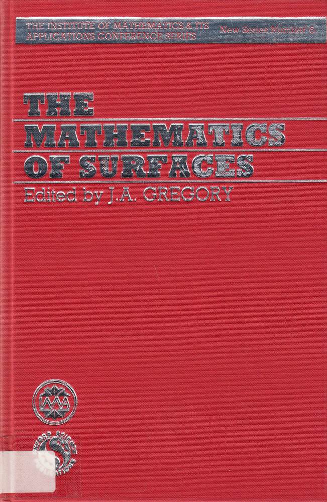 The Mathematics of Surfaces: The Proceedings of a Conference Organized by the Institute of Mathematics and Its Applications and Held at the University ... Applications Conference Series  New Ser.  6)