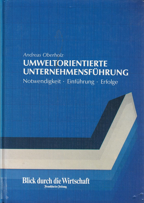 Umweltorientierte Unternehmensführung. Notwendigkeit - Einführung - Erfolge