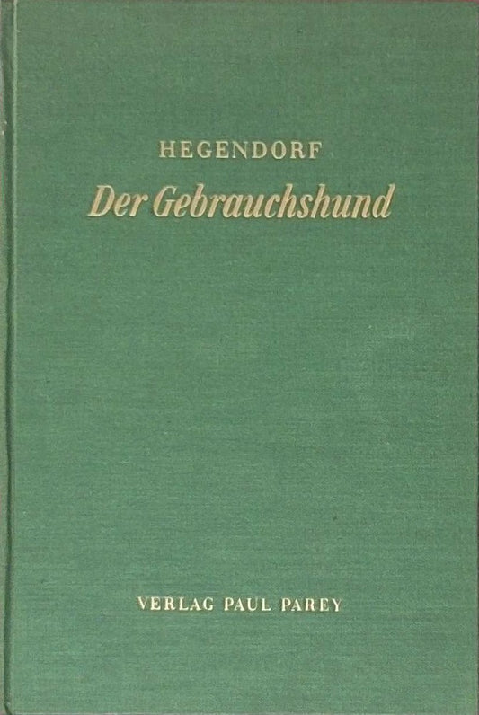 Der Gebrauchshund. Eine Anleitung für Zucht und Abrichtung