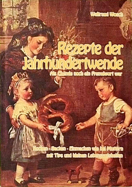 Rezepte der Jahrhundertwende. Als Chemie noch ein Fremdwort war.
