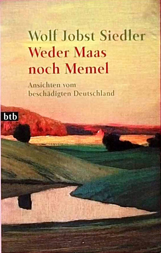 Weder Maas noch Memel: Ansichten vom beschädigten Deutschland