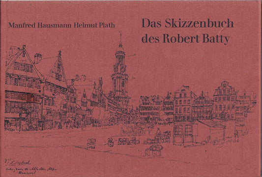 Das Skizzenbuch des Robert Batty  Lieut[enan]t Colonel. Romantische Reise durch Norddeutschland im Jahre 1825. Herausgegeben von Manfred Hausmann und Helmut Plath
