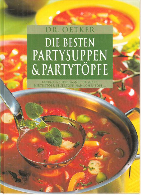 Dr. Oetker: Die besten Partysuppen & Partyto?pfe Backofensuppe  Konfetti-Suppe  Hirtentopf  Feuertopf  Ha?hnchentopf ...