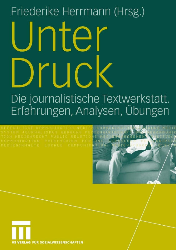 Unter Druck: Die journalistische Textwerkstatt; Erfahrungen  Analysen  Übungen