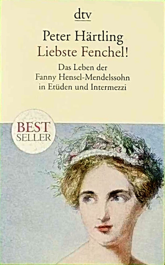 Liebste Fenchel!: Das Leben der Fanny Hensel-Mendelssohn in Etüden und Intermezzi