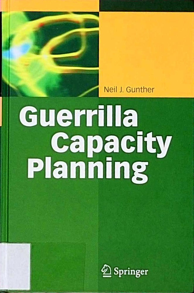 Guerrilla Capacity Planning: A Tactical Approach to Planning for Highly Scalable Applications and Services