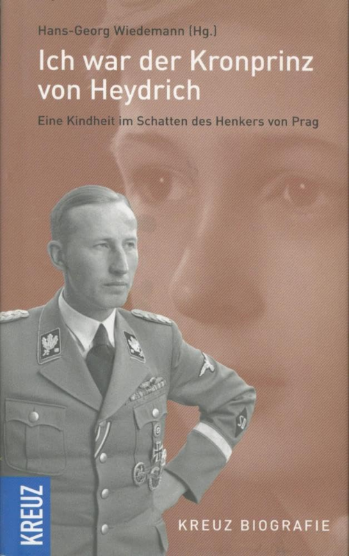 Ich war der Kronprinz von Heydrich: Eine Kindheit im Schatten des Henkers von Prag