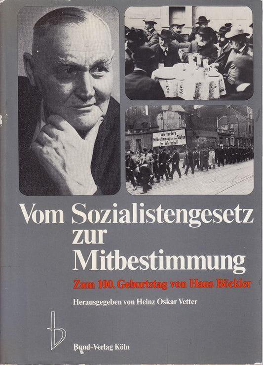 Vom Sozialistengesetz zur Mitbestimmung. Zum 100. Geburtstag von Hans Böckler