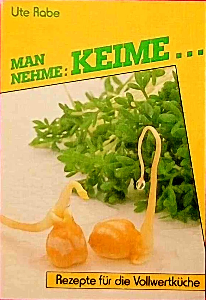 Man nehme: Keime...: Rezepte für die Vollwertküche