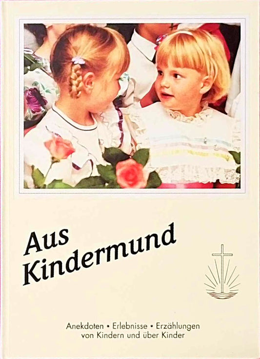 Aus Kindermund. Anekdoten - Erlebnisse - Erzählungen von Kindern und über Kinder.