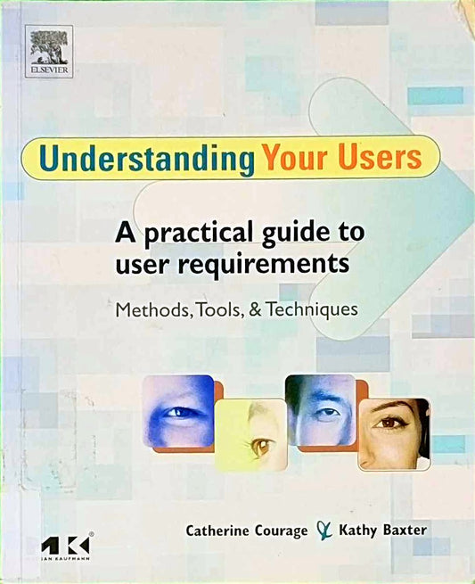 Understanding Your Users: A Practical Guide to User Requirements Methods  Tools  and Techniques (Interactive Technologies)