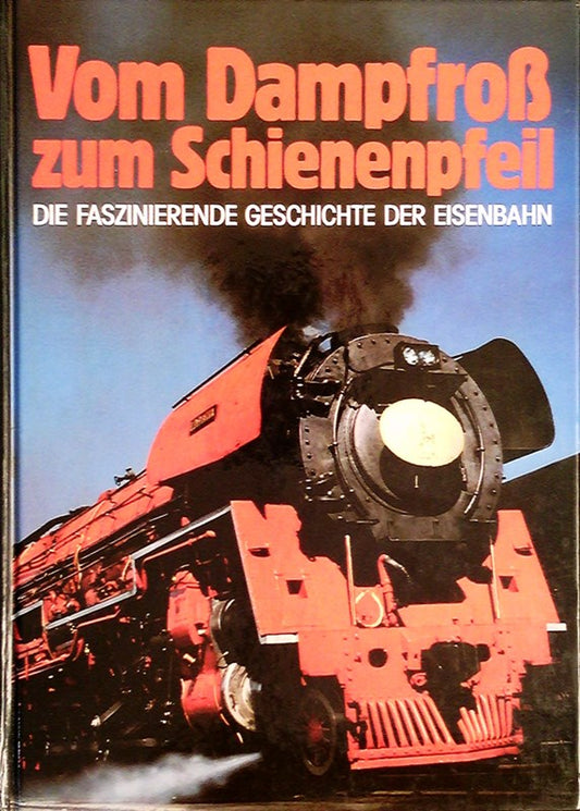 Vom Dampfroß zum Schienenpfeil - Die faszinierende Geschichte der Eisenbahn