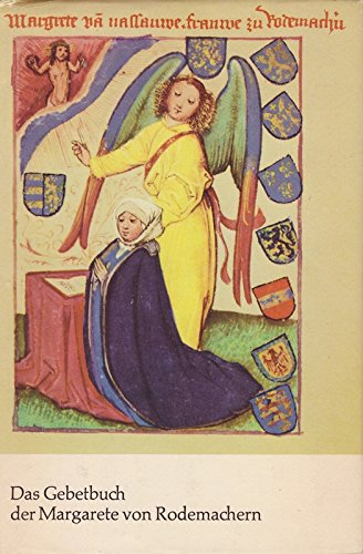 Das Gebetbuch der Margarete von Rodemachern. Eine Bildfolge aus der Pergamenthandschrift Q 59 in der Zentralbibliothek der deutschen Klassik zu Weimar