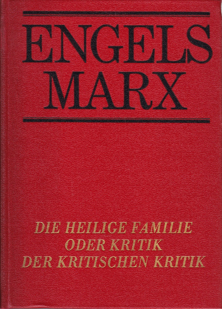 Friedrich Engels: Die heilige Familie oder Kritik der kritischen Kritik (1973)