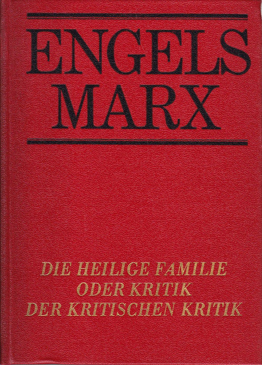 Friedrich Engels: Die heilige Familie oder Kritik der kritischen Kritik (1973)