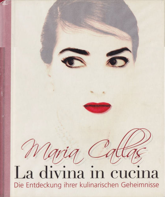 Maria Callas - La Divina in Cucina: Die Entdeckung ihrer kulinarischen Geheimnisse