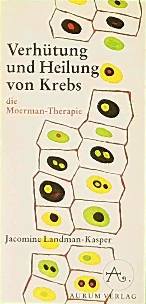 Verhütung und Heilung von Krebs. Die Moerman-Therapie