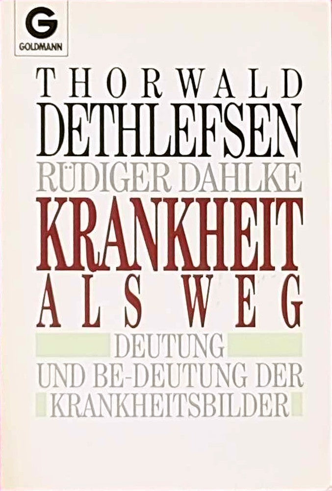 Krankheit als Weg. Deutung und Be-Deutung der Krankheitsbilder.