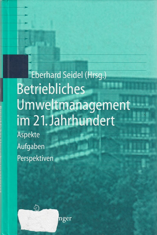 Betriebliches Umweltmanagement im 21. Jahrhundert: Aspekte  Aufgaben  Perspektiven