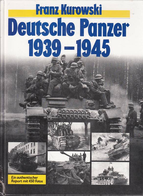 Deutsche Panzer 1939 - 1945. Ein authentischer Bericht mit 450 Fotos.